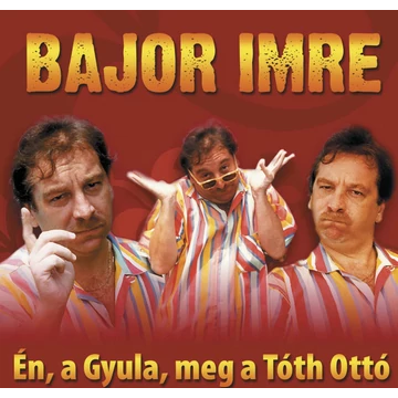 Bajor Imre - Én, a Gyula, meg a Tóth Ottó CD