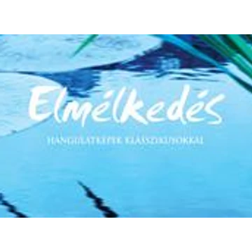 Elmélkedés (Hangulatképek klasszikusokkal) 3CD