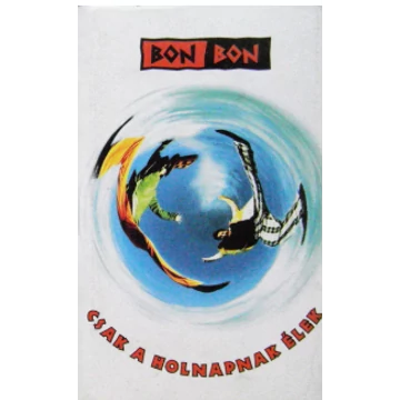 Bon Bon - Csak a holnapnak élek Magnókazetta
