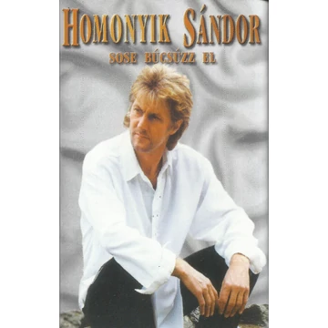 Homonyik Sándor Sose búcsúz el Magnókazetta