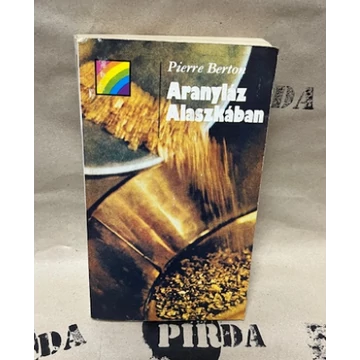 Pierre Berton - Aranyláz Alaszkában