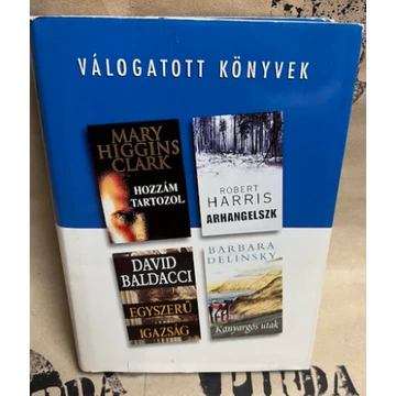 Mary Higgins Clark - Hozzám tartozol/Robert Harris - Arhangelszk/David Baldacci - Egyszerű igazság/Barbara Delinsky - Kanyargós utak