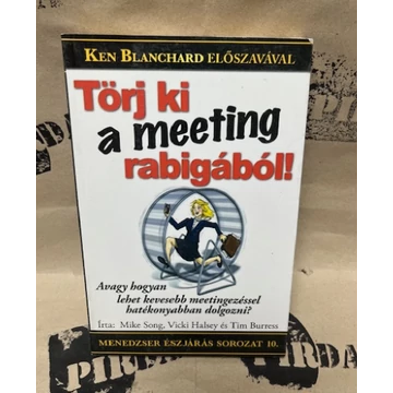 Mike Song, Vicki Halsey és Tim Burress - Törj ki a meeting rabigából!