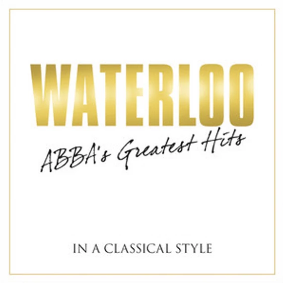 WATERLOO – ABBA's Greatest Hits (In a Classical Style)