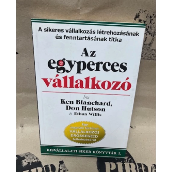 Ken Blanchard, Don Huston és Ethan Willis - Az egyperces vállalkozó