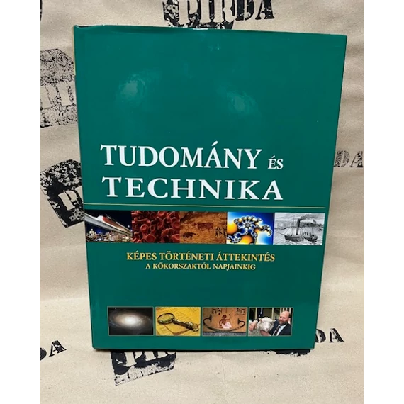 Tudomány és technika – képes történeti áttekintés a kőkorszaktól napjainkig